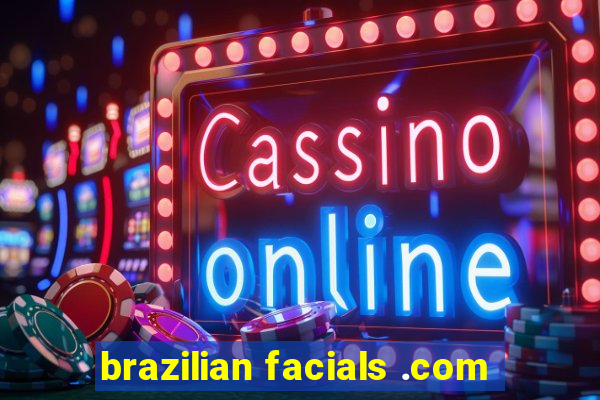 brazilian facials .com